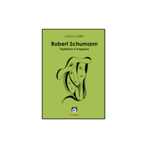 Robert Schumann. Tradizione e Progresso